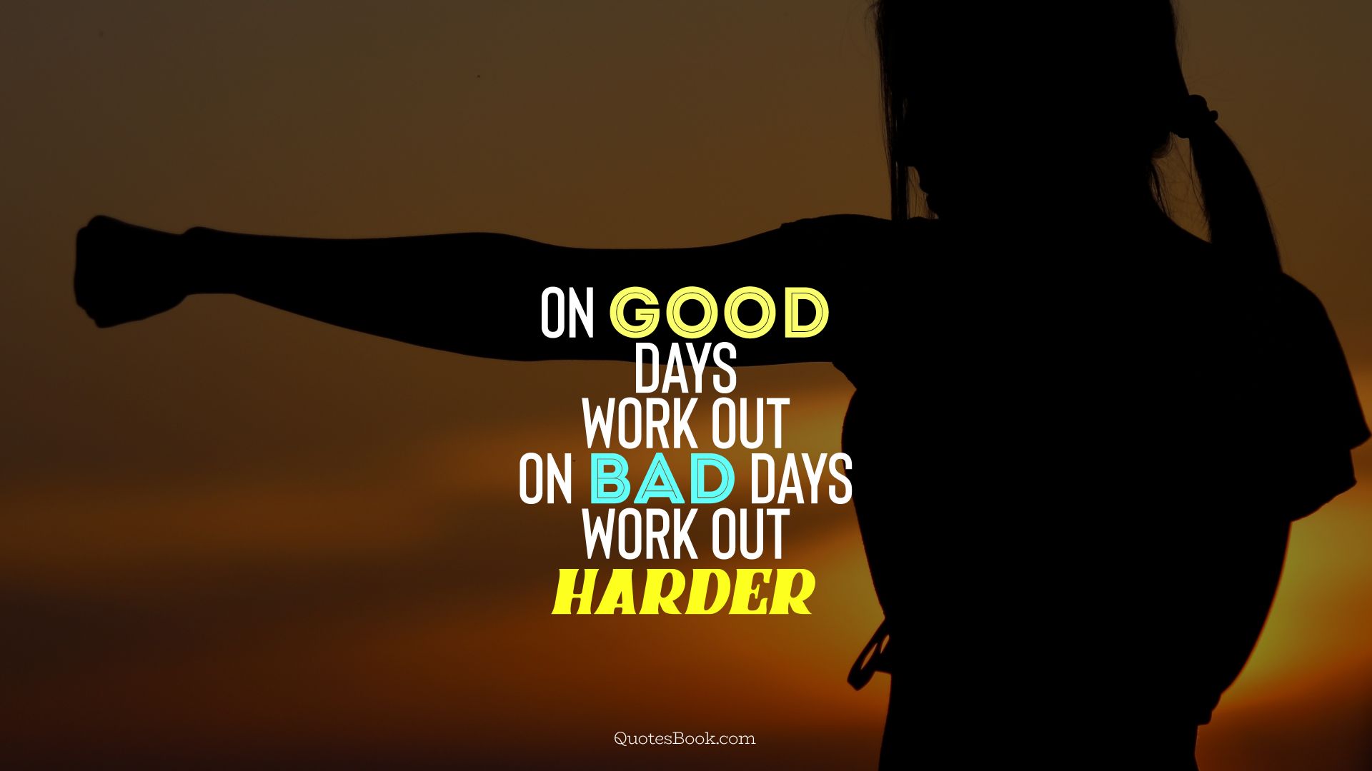 On good days workout hard On bad days workout harder